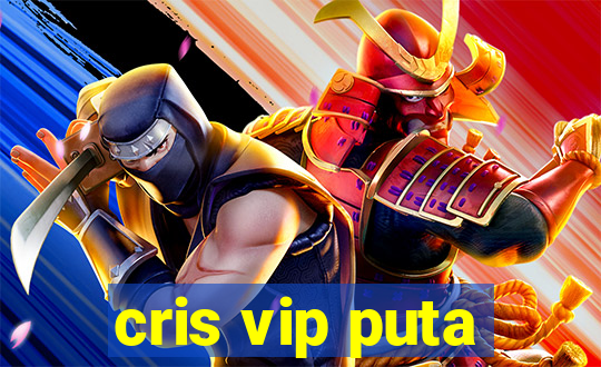 cris vip puta